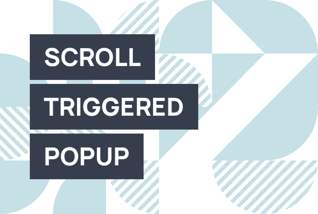 Target engaged visitors with scroll triggered popups