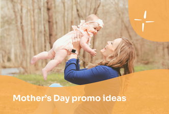14 Mother's Day Campaign Ideas (and How to Approach this Holiday Thoughtfully)