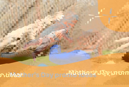 14 Mother's Day Campaign Ideas (and How to Approach this Holiday Thoughtfully)