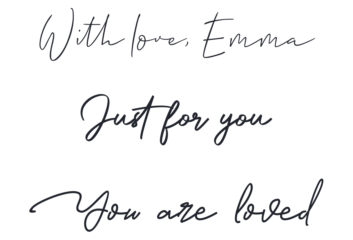 With love, Emma; Just for you; and You are loved in three calligraphy fonts — made with MakeCalligraphy.com